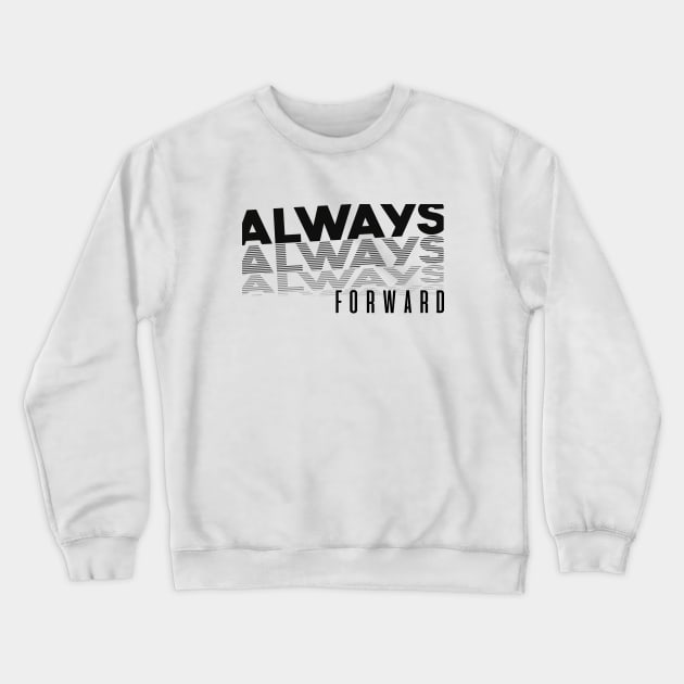 Always Forward, Positive Quote Crewneck Sweatshirt by Positive Lifestyle Online